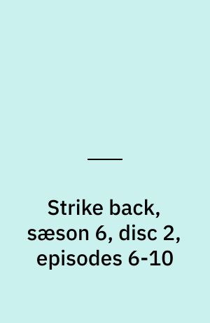 Strike back, sæson 6, disc 2, episodes 6-10