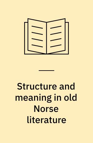 Structure and meaning in old Norse literature : new approaches to textual analysis and literary criticism