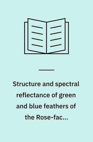 Structure and spectral reflectance of green and blue feathers of the Rose-faced Lovebird (Agapornis Roseicollis)