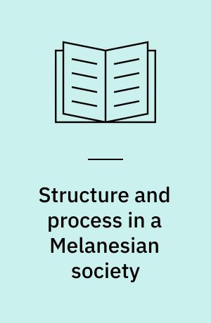 Structure and process in a Melanesian society : Ponam's progress in the twentieth century