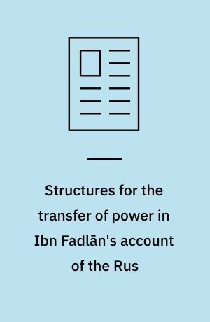 Structures for the transfer of power in Ibn Fadlān's account of the Rus