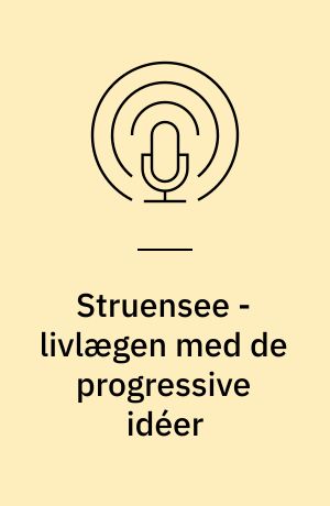 Struensee - livlægen med de progressive idéer