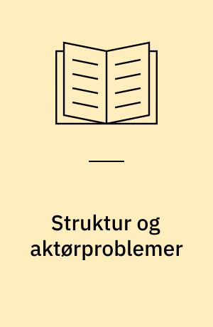 Struktur og aktørproblemer
