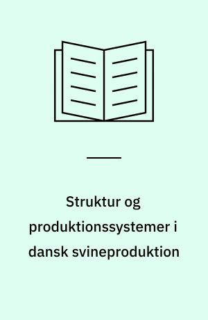 Struktur og produktionssystemer i dansk svineproduktion