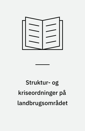 Struktur- og kriseordninger på landbrugsområdet : undersøgelse udført for landbrugsministeriet