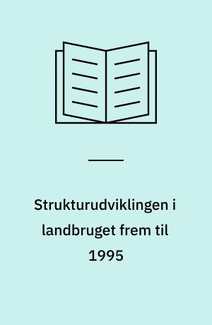 Strukturudviklingen i landbruget frem til 1995