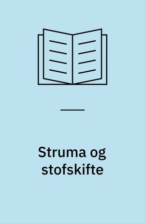 Struma og stofskifte : symptomer, sygdomsforløb, behandling