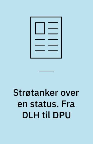 Strøtanker over en status. Fra DLH til DPU