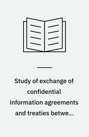 Study of exchange of confidential information agreements and treaties between the US and member states of the EU in areas of securities, criminal, tax and customs