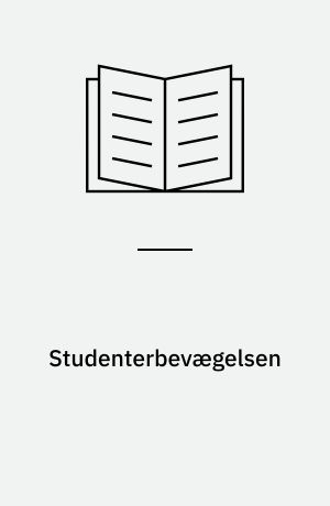 Studenterbevægelsen : Illusion og virkelighed : et forsøg på tematisering af studenterbevægelsens teoretiske og politisk-organisatoriske udvikling