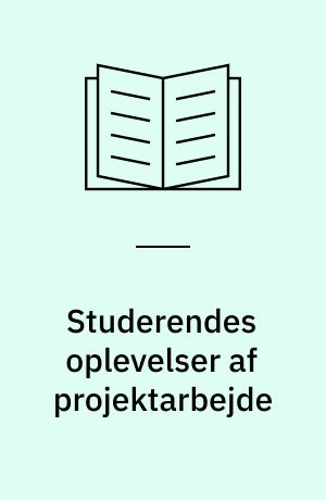 Studerendes oplevelser af projektarbejde : en undersøgelse af et projektforløb på ergoterapeutuddannelsen
