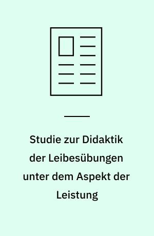 Studie zur Didaktik der Leibesübungen unter dem Aspekt der Leistung
