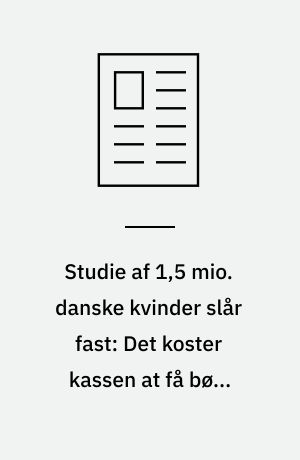 Studie af 1,5 mio. danske kvinder slår fast: Det koster kassen at få børn tidligt