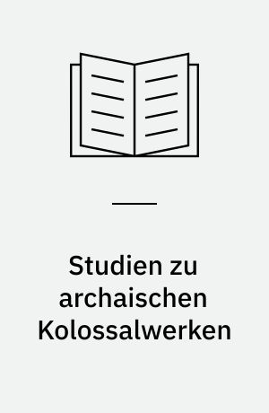 Studien zu archaischen Kolossalwerken