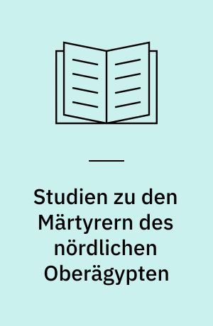 Studien zu den Märtyrern des nördlichen Oberägypten