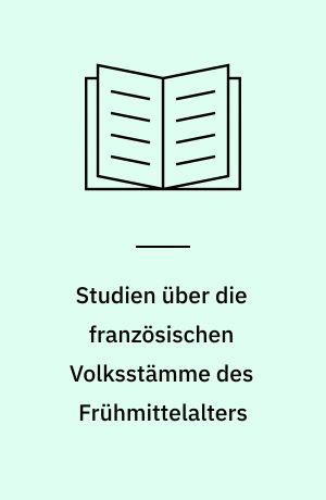 Studien über die französischen Volksstämme des Frühmittelalters