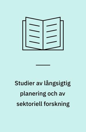 Studier av långsigtig planering och av sektoriell forskning : från möten med rådgivargrupperna för forskning om högskolan