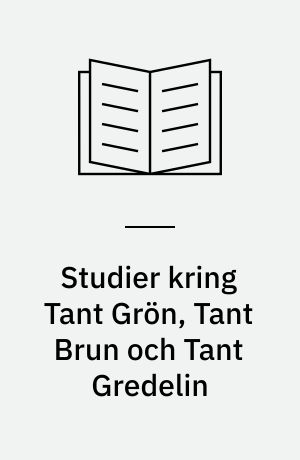 Studier kring Tant Grön, Tant Brun och Tant Gredelin