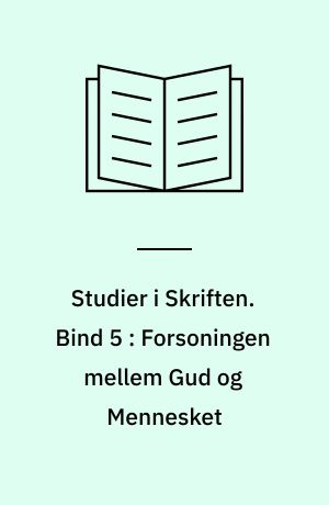 Studier i Skriften. Bind 5 : Forsoningen mellem Gud og Mennesket