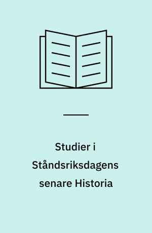 Studier i Ståndsriksdagens senare Historia : Presteståndets Sammansättning för dess Riksdagsmannaval