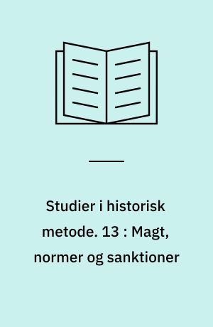 Studier i historisk metode. 13 : Magt, normer og sanktioner : foredrag ved Den Nordiske Fagkonference for Historisk Metodelære på Sandbjerg i Sønderjylland 23.-25. maj 1977