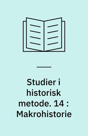 Studier i historisk metode. 14 : Makrohistorie : nordiske fagkonferanse for historisk metodelære, Leikanger