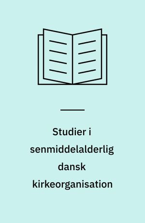 Studier i senmiddelalderlig dansk kirkeorganisation