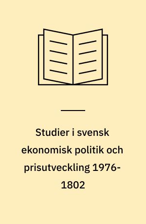 Studier i svensk ekonomisk politik och prisutveckling 1976-1802