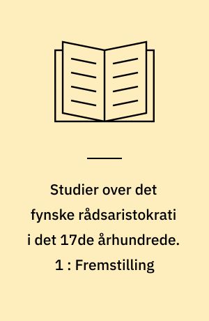 Studier over det fynske rådsaristokrati i det 17de århundrede. 1 : Fremstilling