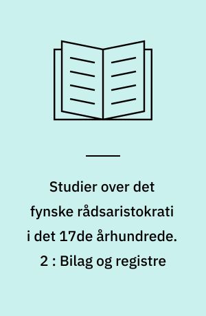 Studier over det fynske rådsaristokrati i det 17de århundrede. 2 : Bilag og registre
