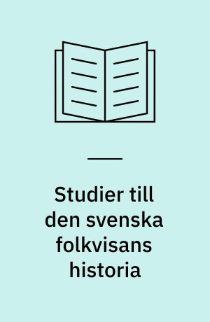 Studier till den svenska folkvisans historia