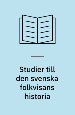 Studier till den svenska folkvisans historia