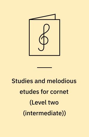 Studies and melodious etudes for cornet : supplemantary scales, warm-up and technical drills, musicianship studies and melody-like studies