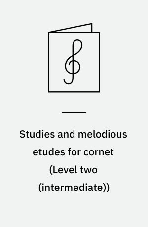 Studies and melodious etudes for cornet : supplemantary scales, warm-up and technical drills, musicianship studies and melody-like studies