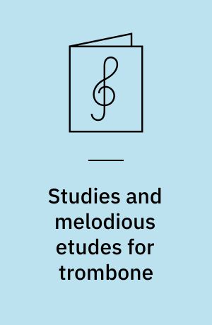 Studies and melodious etudes for trombone : supplementary scales, warm-up and technical drills, musicianship studies and melodi-like studies : for basun