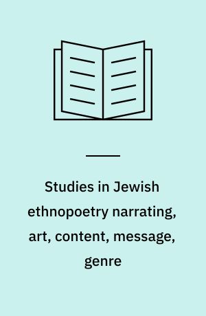 Studies in Jewish ethnopoetry narrating, art, content, message, genre