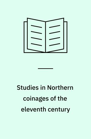 Studies in Northern coinages of the eleventh century