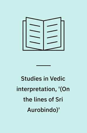 Studies in Vedic interpretation, '(On the lines of Sri Aurobindo)'