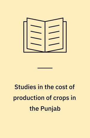 Studies in the cost of production of crops in the Punjab