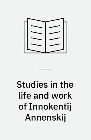 Studies in the life and work of Innokentij Annenskij