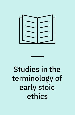 Studies in the terminology of early stoic ethics