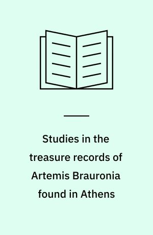 Studies in the treasure records of Artemis Brauronia found in Athens