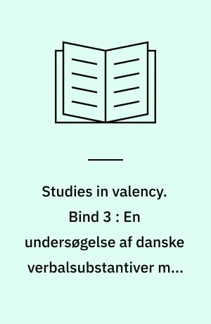 Studies in valency. Bind 3 : En undersøgelse af danske verbalsubstantiver med henblik på automatisk natursprogsbehandling