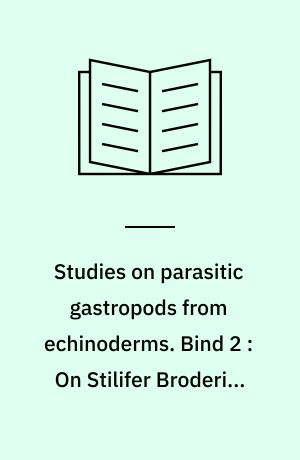 Studies on parasitic gastropods from echinoderms. Bind 2 : On Stilifer Broderip, with special reference to the structure of the sexual apparatus and the reproduction