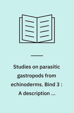 Studies on parasitic gastropods from echinoderms. Bind 3 : A description of Robillardia cernica Smith 1889, parasitic in the sea urchin Echinometra meuschen, with notes on its biologi