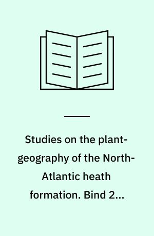 Studies on the plant-geography of the North-Atlantic heath formation. Bind 2 : Danish dwarf shrub communities in relation to those of Nothern Europe