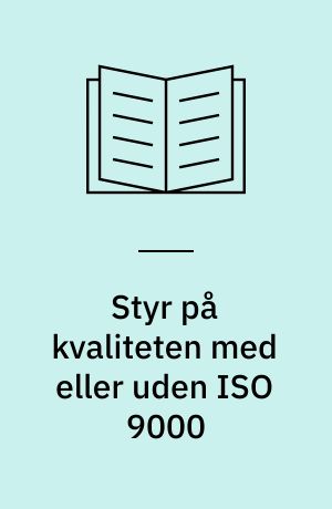 Styr på kvaliteten med eller uden ISO 9000