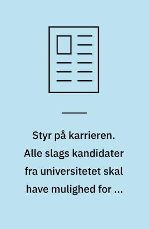 Styr på karrieren. Alle slags kandidater fra universitetet skal have mulighed for en selvstændig karriere