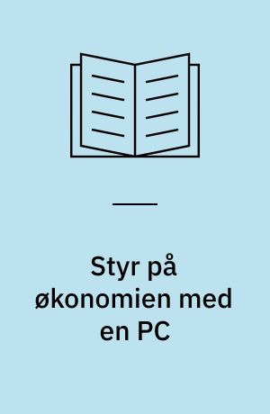 Styr på økonomien med en PC : tips til regnskabet : hjælp til valg af økonomiprogram : til dig, der tænker på at købe PC