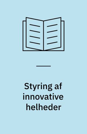 Styring af innovative helheder : gennemskuelighed og commitment i udviklingsprojekter